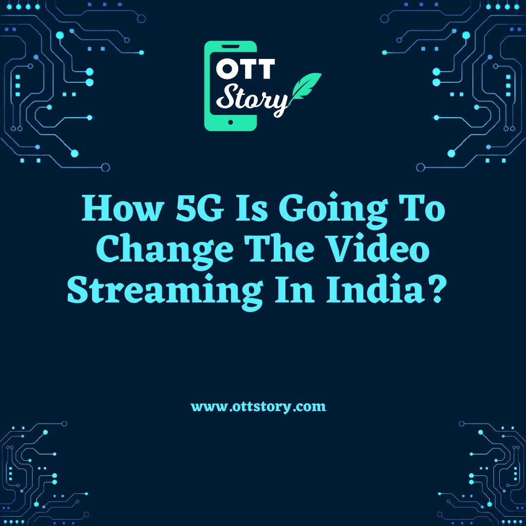 How 5G Is Going To Change The Video Streaming In India