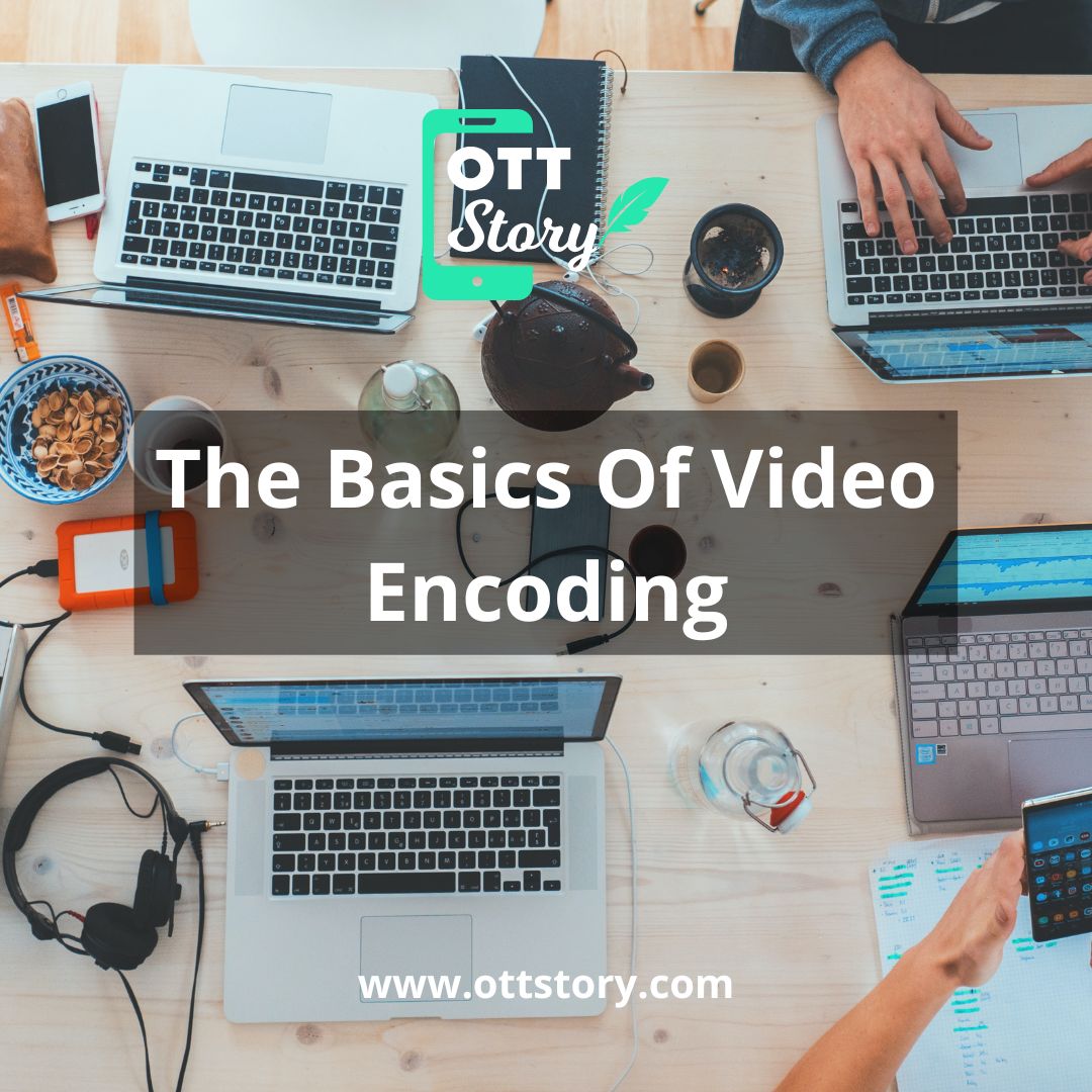 The Basics Of Video Encoding