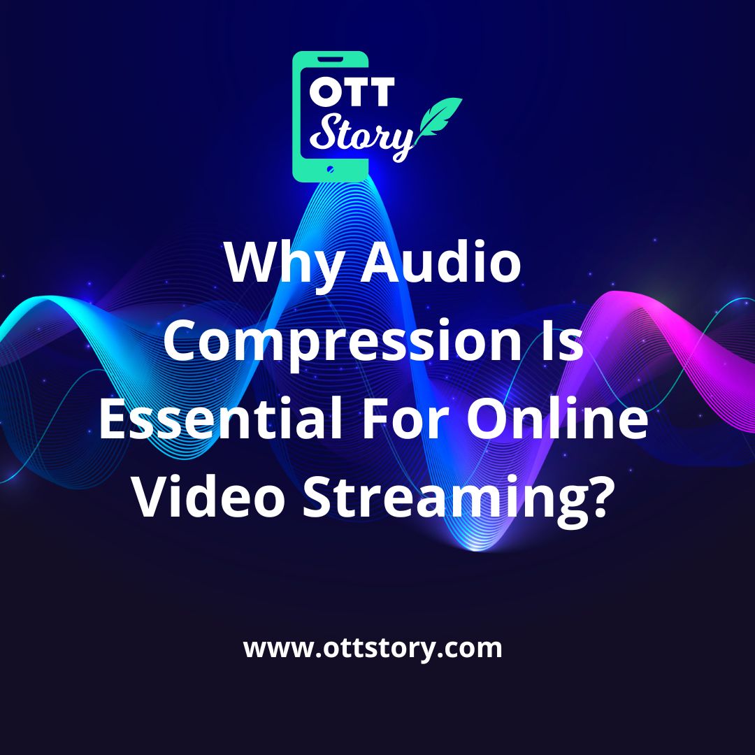Why Audio Compression Is Essential For Online Video Streaming