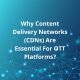 Why Content Delivery Networks (CDNs) Are Essential For OTT Platforms